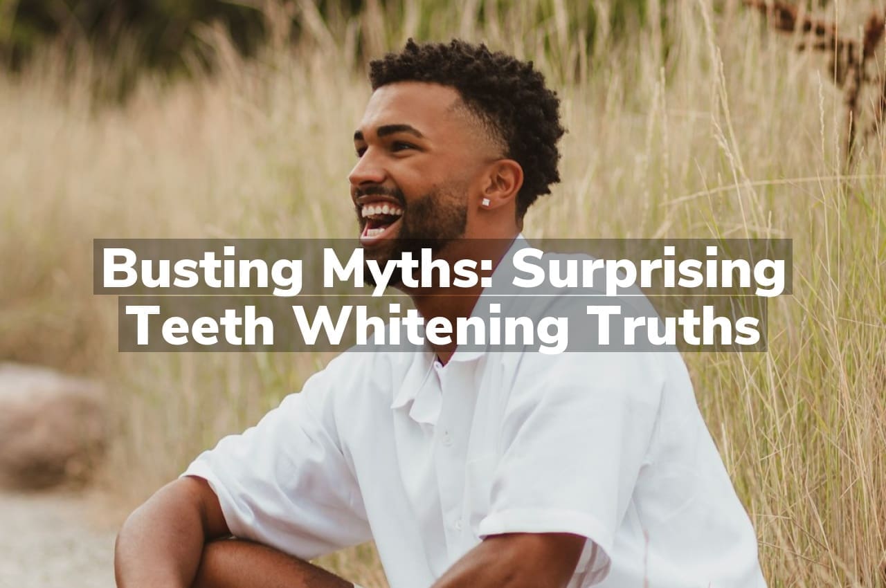 Busting Myths: Surprising Teeth Whitening Truths