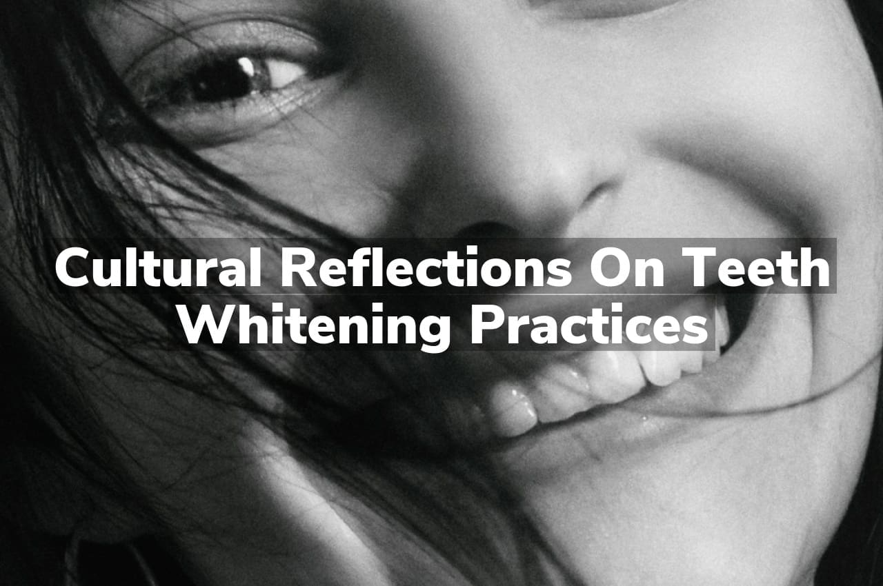 Cultural Reflections on Teeth Whitening Practices