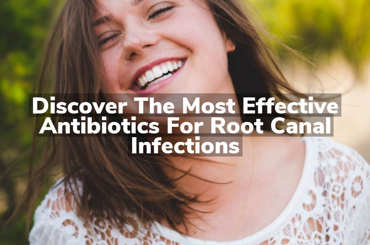 Discover the Most Effective Antibiotics for Root Canal Infections