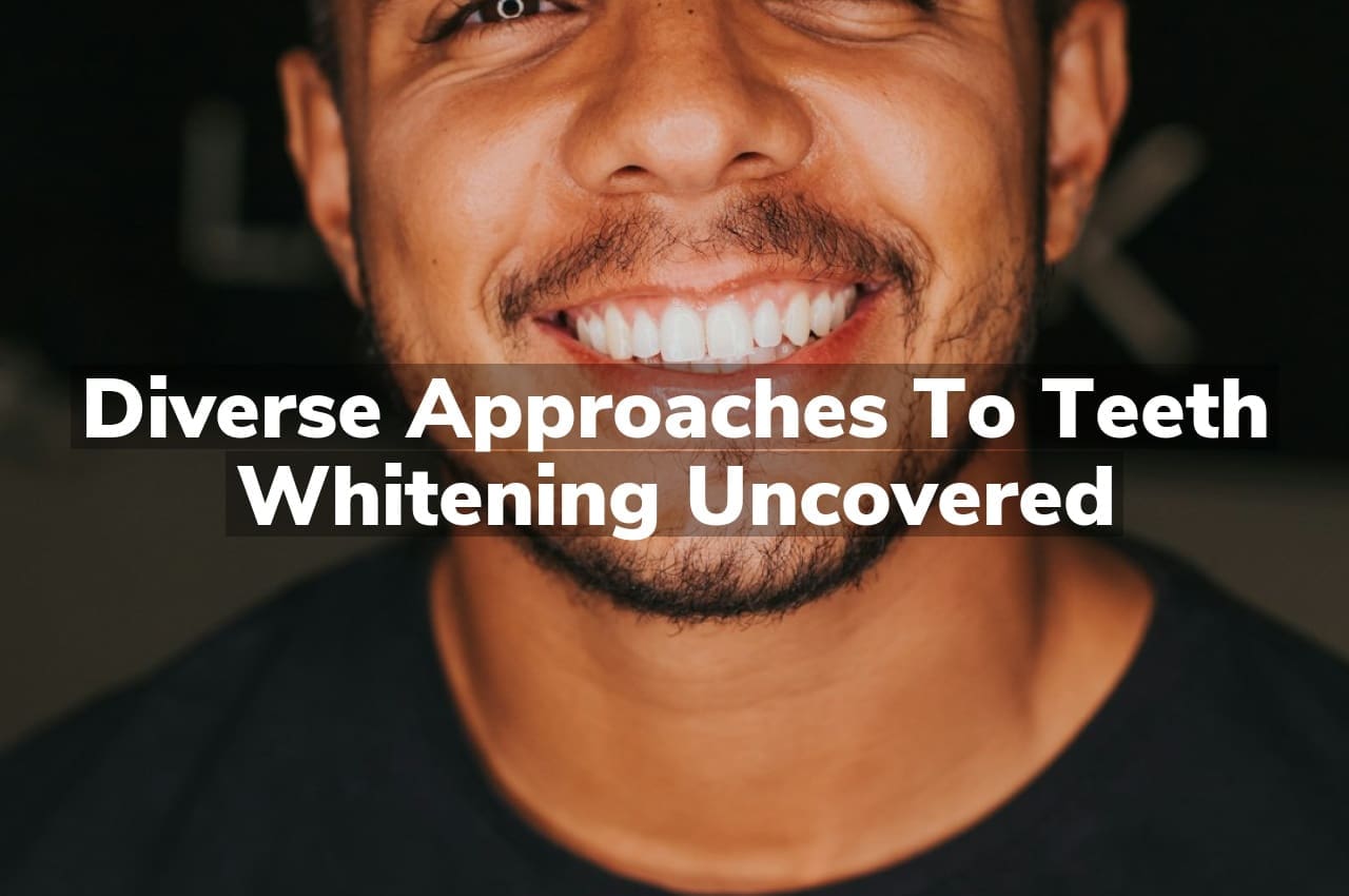 Diverse Approaches to Teeth Whitening Uncovered