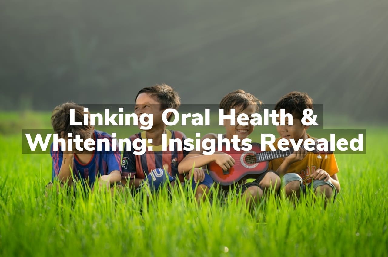 Linking Oral Health & Whitening: Insights Revealed