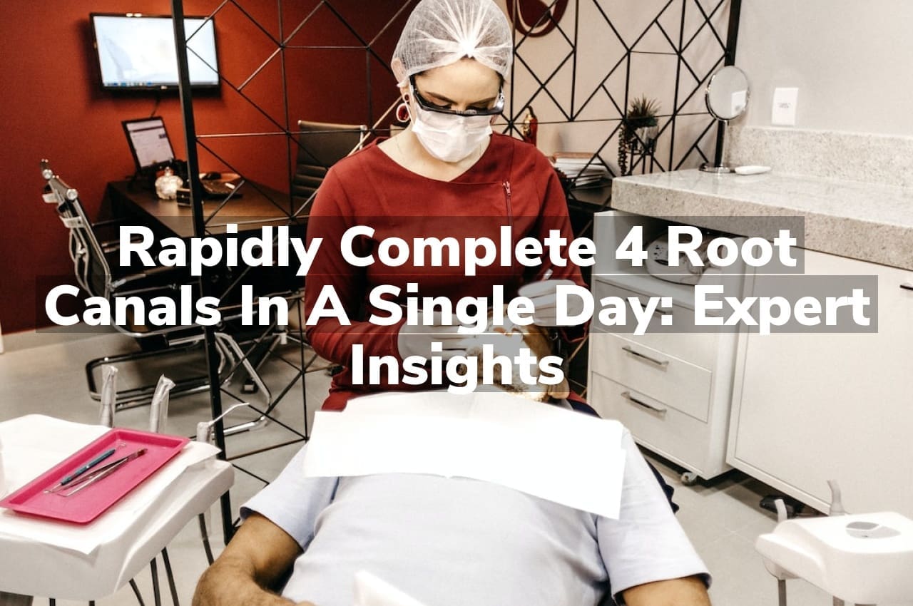 Rapidly Complete 4 Root Canals in a Single Day: Expert Insights