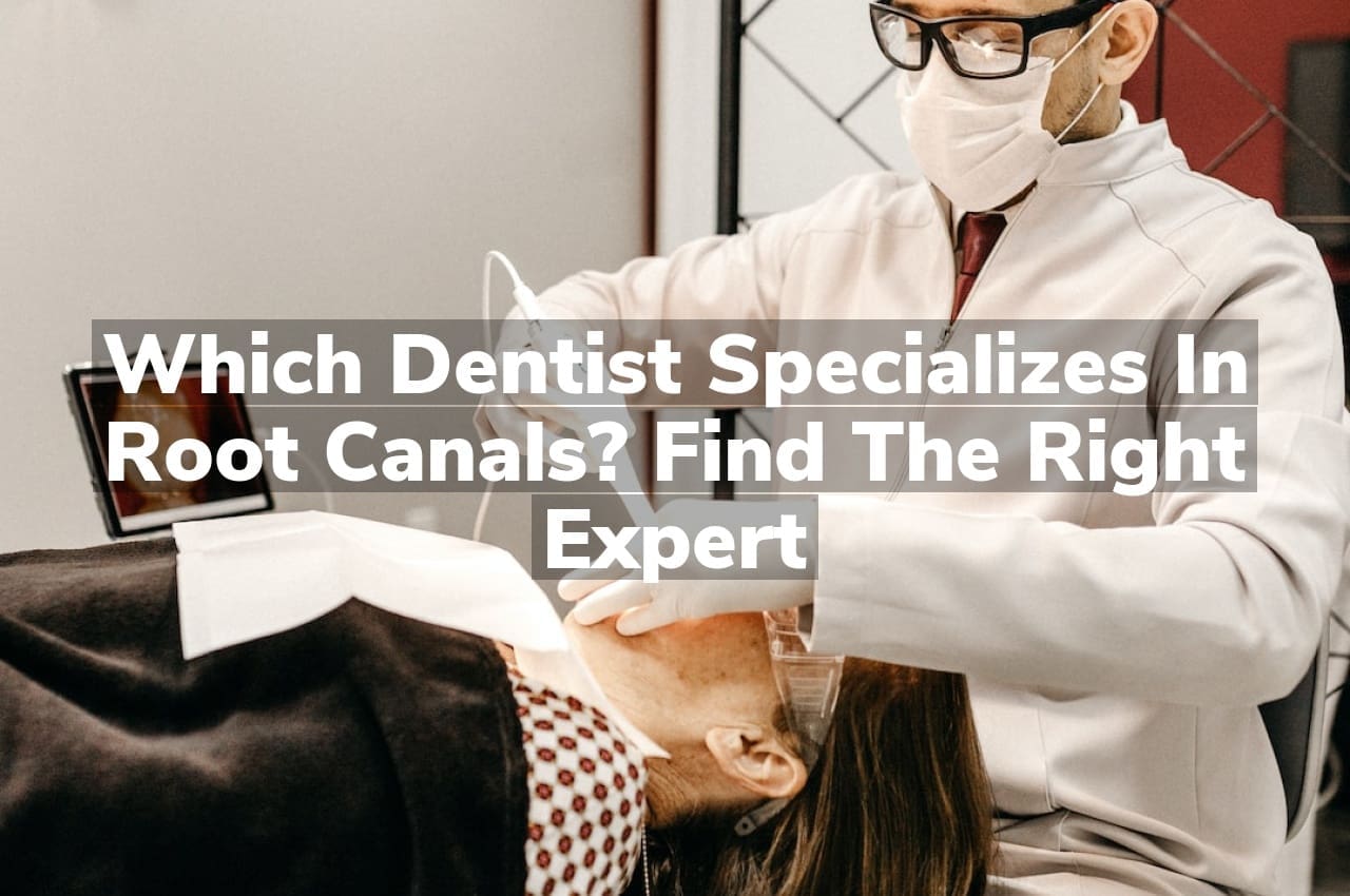 Which Dentist Specializes in Root Canals? Find the Right Expert